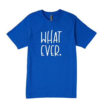 Whatever Tee