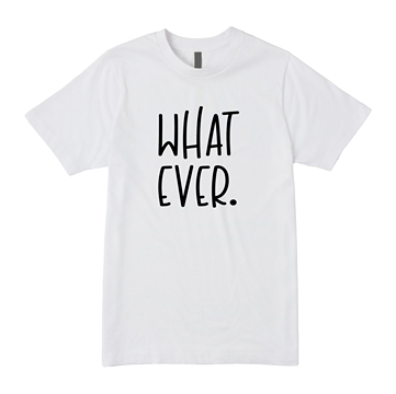 Whatever Tee