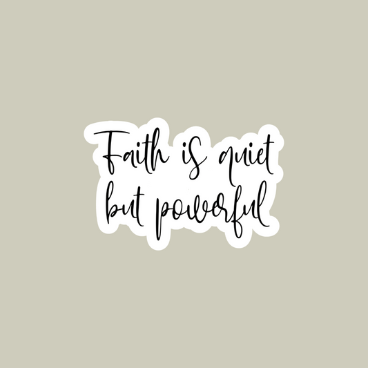 Faith is Quiet But Powerful Sticker