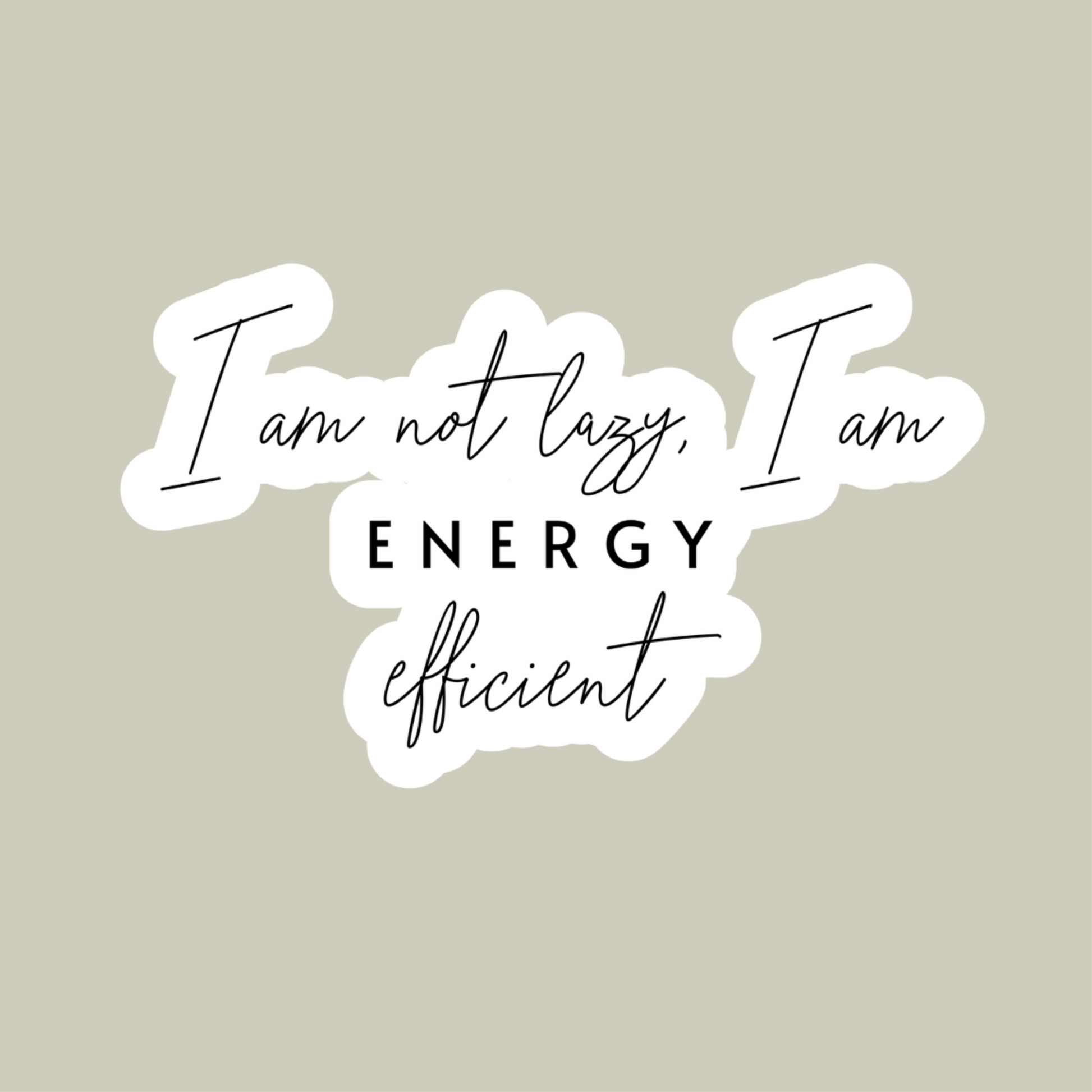 I Am Not Lazy, I Am Energy Efficient Sticker