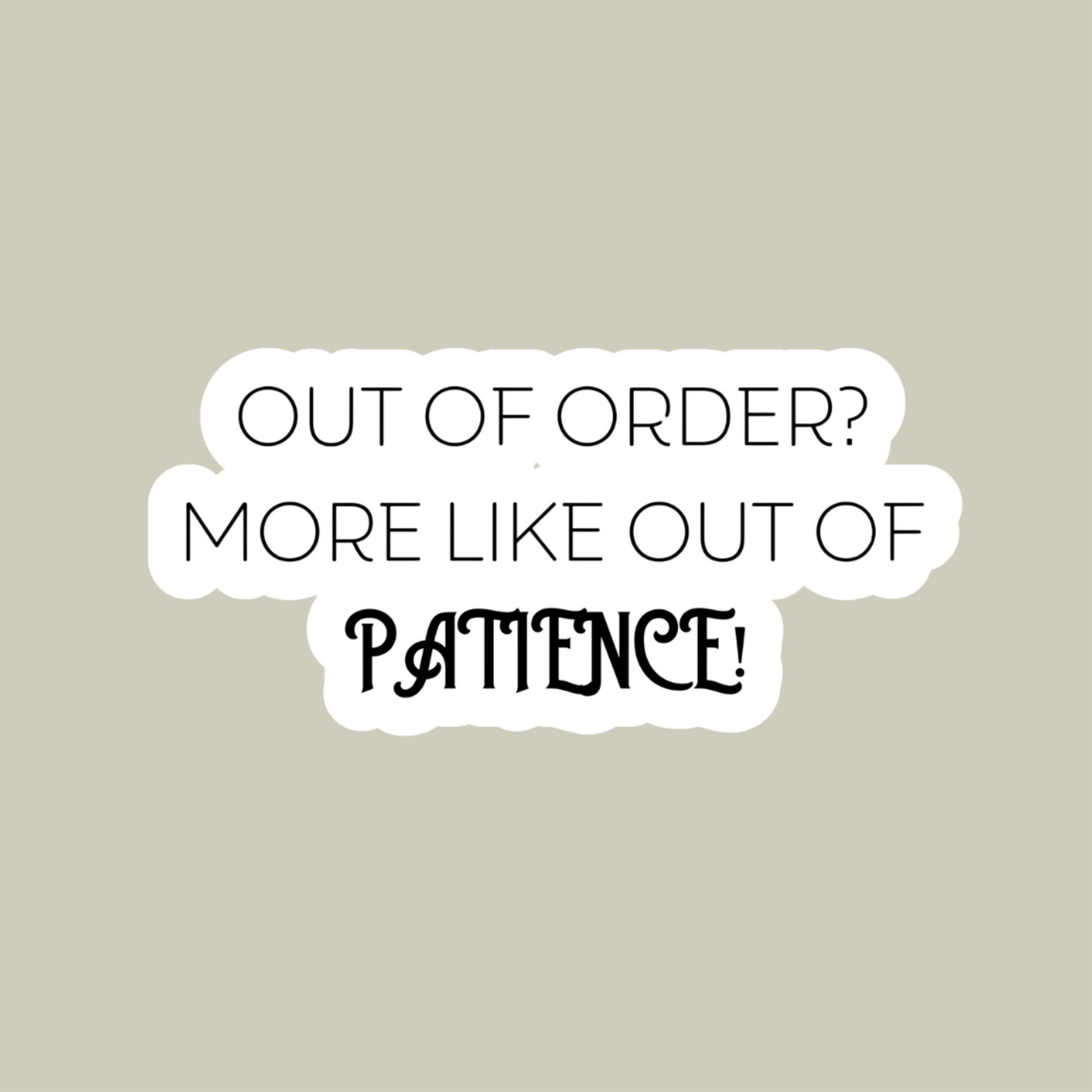 Out Of Order? More Like Out Of Patience! Sticker