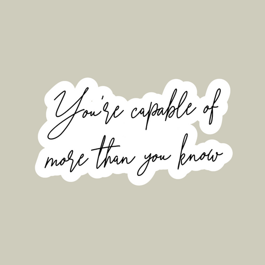 You're Capable Of More Than You Know Sticker