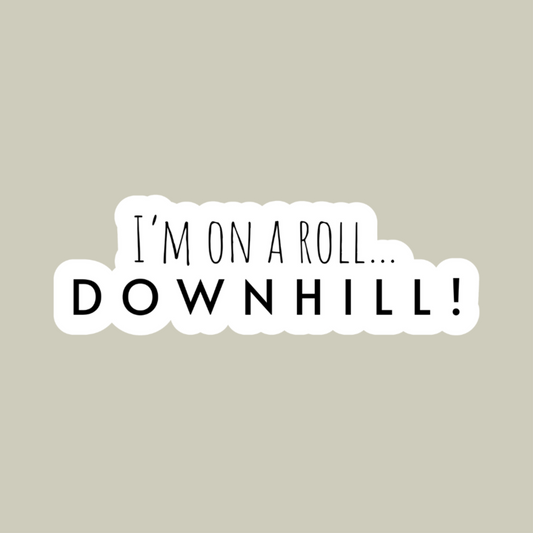 I'm On A Roll... Downhill